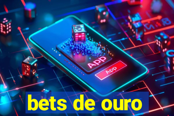 bets de ouro